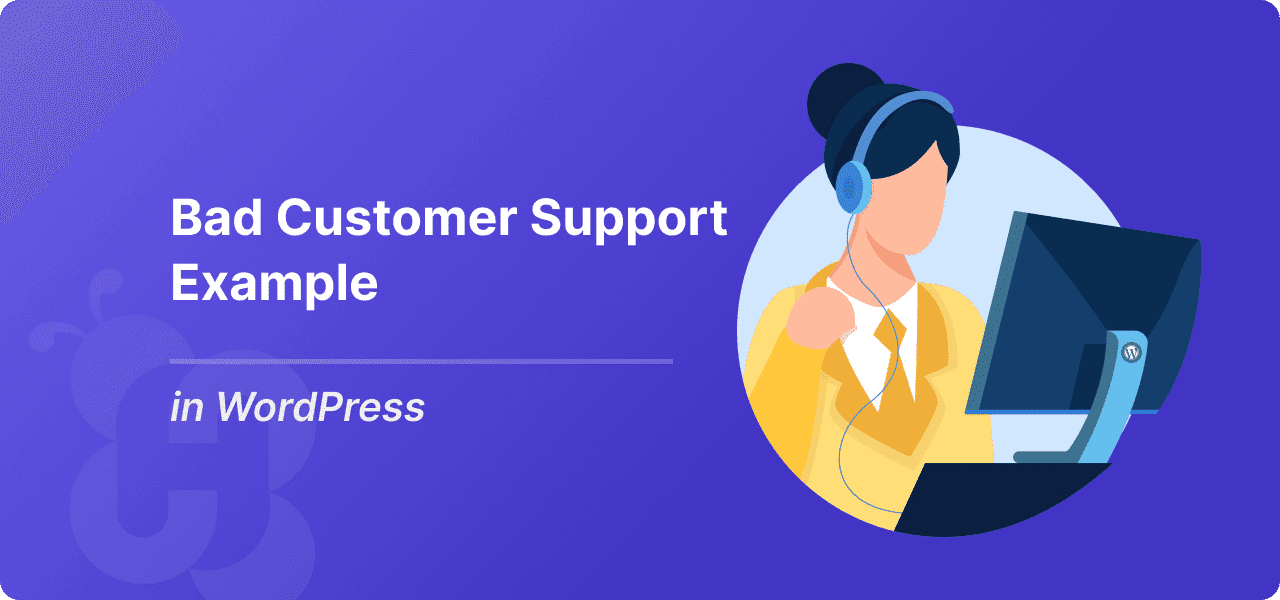4 Examples of Bad Customer Support and Solution in WordPress